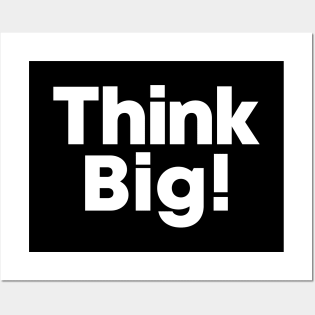Think Big! | DW Wall Art by DynamiteWear